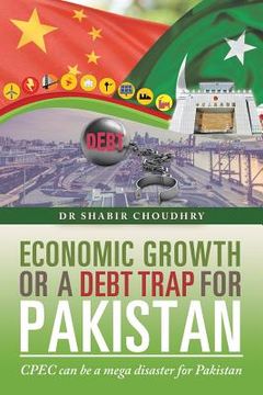 portada Economic Growth or a Debt Trap for Pakistan: Cpec Can Be a Mega Disaster for Pakistan (en Inglés)