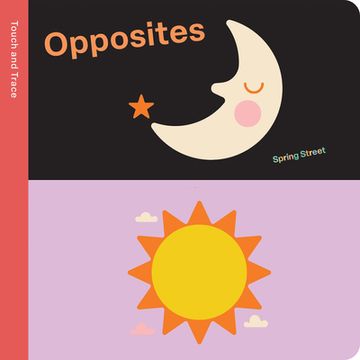 portada Spring Street Touch and Trace: Opposites (en Inglés)