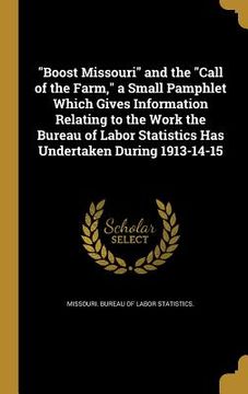 portada "Boost Missouri" and the "Call of the Farm," a Small Pamphlet Which Gives Information Relating to the Work the Bureau of Labor Statistics Has Undertak