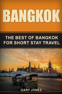 portada Bangkok: The Best Of Bangkok For Short Stay Travel (en Inglés)