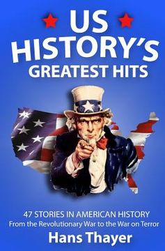 portada US History: Greatest Hits: 47 Stories in American History: From the Revolutionary War to the War on Terror (en Inglés)