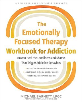 portada The Emotionally Focused Therapy Workbook for Addiction: How to Heal the Loneliness and Shame That Trigger Addictive Behaviors (in English)