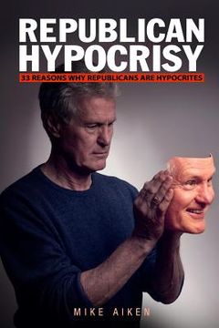 portada Republican Hypocrisy: 33 Reasons Why Republicans Are Hypocrites (en Inglés)