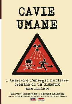 portada Cavie Umane: L'America e l'energia nucleare: Cronaca di un disastro annunciato (in Italian)