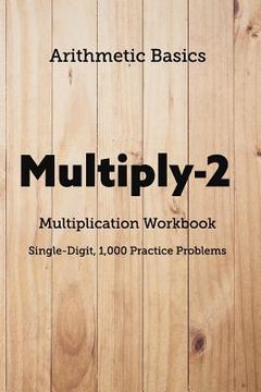 portada Arithmetic Basics Multiply-2 Multiplication Workbooks, Single-Digit, 1,000 Practice Problems (en Inglés)