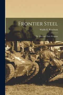 portada Frontier Steel: the Men and Their Weapons (en Inglés)