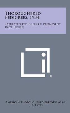 portada Thoroughbred Pedigrees, 1934: Tabulated Pedigrees Of Prominent Race Horses (in English)