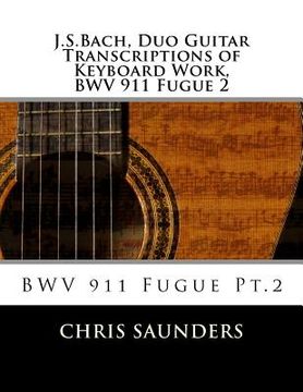 portada J.S.Bach, Duo Guitar Transcription of Keyboard Work, BWV 911 Fugue 2: BWV 911 Fugue Pt.2 (en Inglés)
