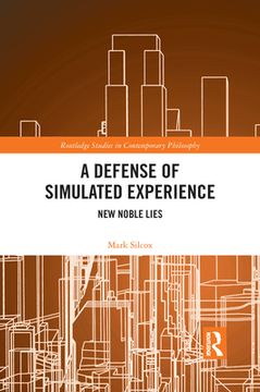 portada A Defense of Simulated Experience: New Noble Lies (Routledge Studies in Contemporary Philosophy) (en Inglés)