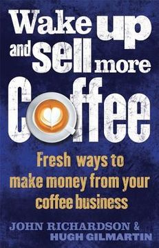 Wake Up and Sell More Coffee (en Inglés)
