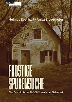 portada Frostige Spurensuche - Eine Geschichte der Tiefkühlhäuser in der Steiermark (en Alemán)