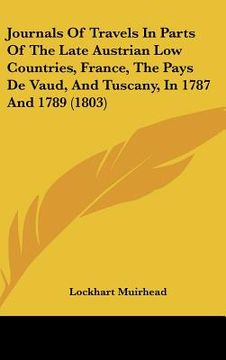 portada journals of travels in parts of the late austrian low countries, france, the pays de vaud, and tuscany, in 1787 and 1789 (1803)