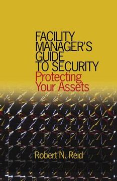 portada facility manager's guide to security: protecting your assets (en Inglés)