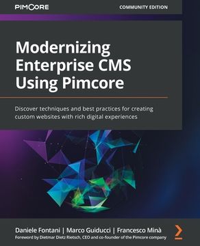 portada Modernizing Enterprise CMS Using Pimcore: Discover techniques and best practices for creating custom websites with rich digital experiences (en Inglés)