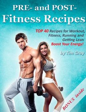portada PRE- and POST- Fitness Recipes: TOP 40 Recipes for Workout, Fitness, Running and Getting Lean (Boost Your Energy!) (en Inglés)