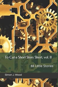 portada To Cut a Short Story Short, vol. II: 88 Little Stories (en Inglés)