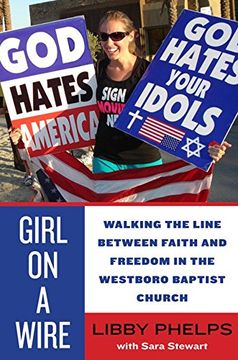 portada Girl on a Wire: Walking the Line Between Faith and Freedom in the Westboro Baptist Church