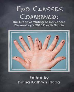 portada Two Classes Combined: The Creative Writing of Carkenord Elementary's 2015 Fourt Grade (en Inglés)