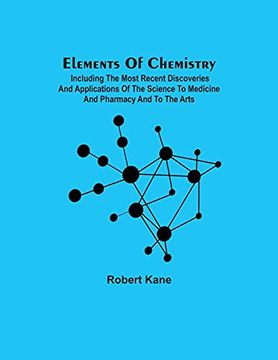 portada Elements of Chemistry; Including the Most Recent Discoveries and Applications of the Science to Medicine and Pharmacy and to the Arts 
