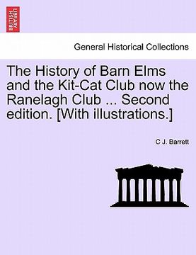portada the history of barn elms and the kit-cat club now the ranelagh club ... second edition. [with illustrations.] (en Inglés)