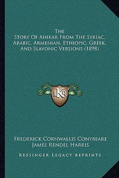 portada the story of ahikar from the syriac, arabic, armenian, ethiopic, greek, and slavonic versions (1898)