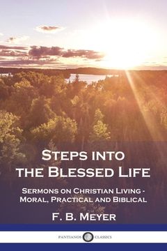 portada Steps into the Blessed Life: Sermons on Christian Living - Moral, Practical and Biblical (en Inglés)