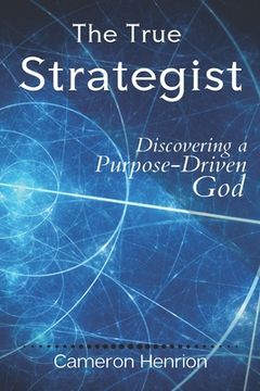 portada The True Strategist: Discovering a Purpose-Driven God