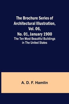 portada The Brochure Series of Architectural Illustration, vol. 06, No. 01, January 1900; The Ten Most Beautiful Buildings in the United States. (en Inglés)
