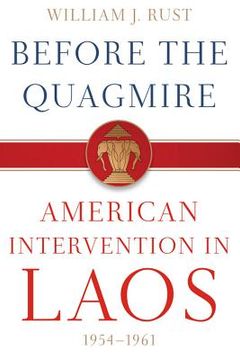 portada before the quagmire: american intervention in laos, 1954-1961 (in English)