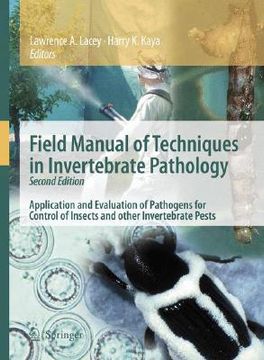 Field Manual of Techniques in Invertebrate Pathology: Application and Evaluation of Pathogens for Control of Insects and Other Invertebrate Pests (en Inglés)