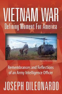 portada Vietnam War: Defining Moment for America - Remembrances and Reflections of an Army Intelligence Officer (en Inglés)
