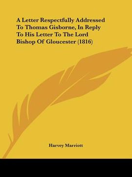 portada a letter respectfully addressed to thomas gisborne, in reply to his letter to the lord bishop of gloucester (1816) (en Inglés)