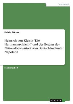 portada Heinrich von Kleists "Die Hermannsschlacht" und der Beginn des Nationalbewusstseins im Deutschland unter Napoleon (en Alemán)
