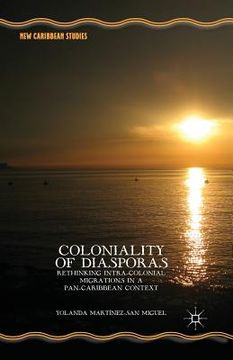 portada Coloniality of Diasporas: Rethinking Intra-Colonial Migrations in a Pan-Caribbean Context. by Yolanda Mart-Nez-San Miguel (en Inglés)