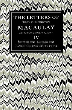 portada The Letters of Thomas Babington Macaulay: Volume 4, September 1841 December 1848: September 1841-December 1848 v. 4, (en Inglés)