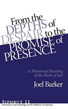 portada From the Depths of Despair to the Promise of Presence: A Rhetorical Reading of the Book of Joel: 11 (Siphrut: Literature and Theology of the Hebrew Scriptures) (en Inglés)