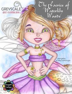 portada The Faeries of Waterlily Woods: Greyscale Adult Colouring Book (in English)