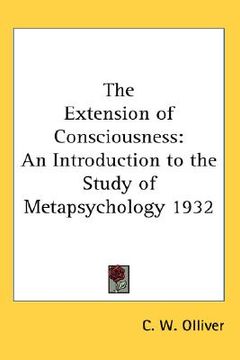 portada the extension of consciousness: an introduction to the study of metapsychology 1932 (en Inglés)