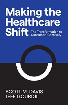 portada Making the Healthcare Shift: The Transformation to Consumer-Centricity (en Inglés)