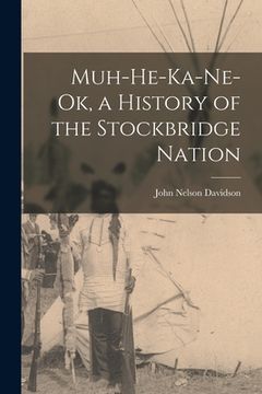 portada Muh-He-Ka-Ne-Ok, a History of the Stockbridge Nation (en Inglés)