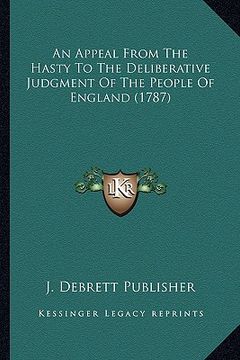 portada an appeal from the hasty to the deliberative judgment of the people of england (1787) (en Inglés)