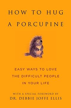 portada How to hug a Porcupine: Easy Ways to Love the Difficult People in Your Life (Little Book. Big Idea. ) (en Inglés)