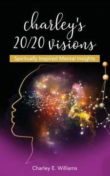 portada Charley's 20/20 Visions: Spiritually Inspired Mental Insights (in English)