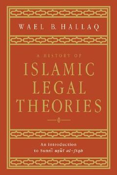 portada A History of Islamic Legal Theories: An Introduction to Sunni Usul Al-Fiqh (in English)