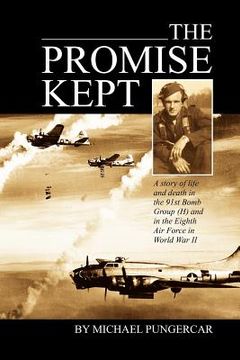 portada the promise kept: a story of life and death in the 91st bomb group (h) and in the eighth air force in world war ii (en Inglés)