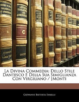 portada La Divina Commedia: Dello Stile Dantesco E Della Sua Simiglianza Con Virgiliano / [monti (en Italiano)