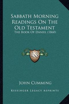 portada sabbath morning readings on the old testament: the book of daniel (1860) (en Inglés)