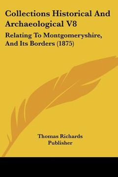 portada collections historical and archaeological v8: relating to montgomeryshire, and its borders (1875) (en Inglés)