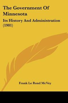 portada the government of minnesota: its history and administration (1901) (en Inglés)
