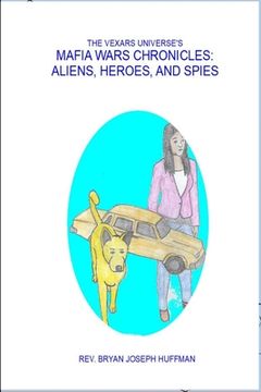 portada The Vexars Universe's Mafia Wars Chronicles: Aliens, Heroes, and Spies (en Inglés)
